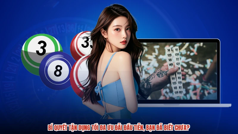 Bí quyết tận dụng tối đa ưu đãi đầu tiên, bạn đã biết chưa?