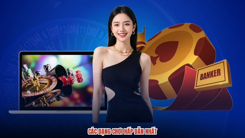 Các dạng chơi hấp dẫn nhất
