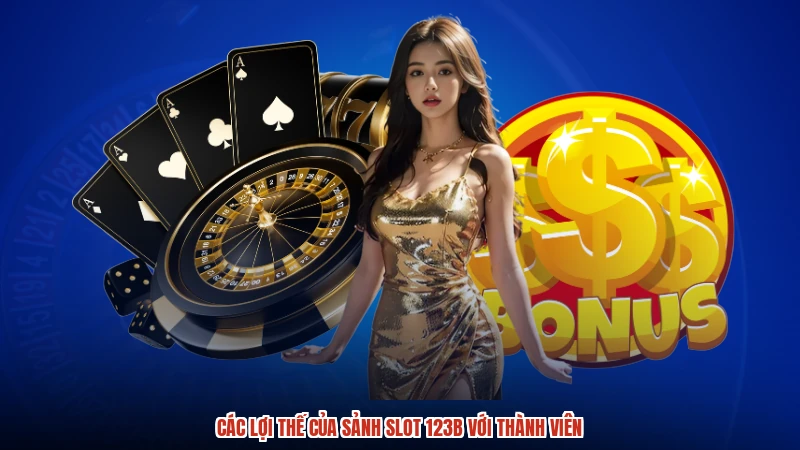 Các lợi thế của sảnh slot 123B với thành viên