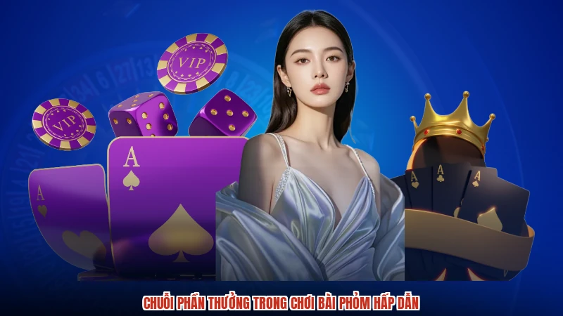 Chuỗi phần thưởng trong chơi bài phỏm hấp dẫn