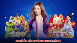 Game Nổ Hũ 79 - Tổng Hợp Những Game Slot Hay Nhất 2026