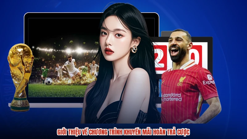 Giới thiệu về chương trình khuyến mãi hoàn trả cược