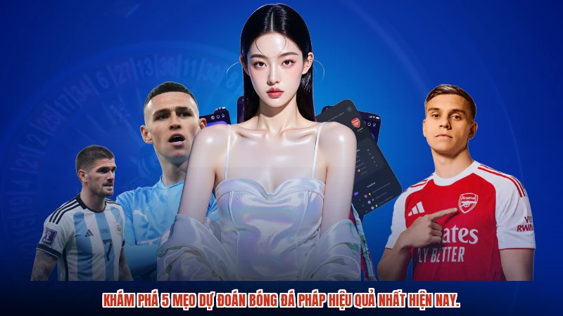 Khám phá 5 mẹo dự đoán bóng đá pháp hiệu quả nhất hiện nay.