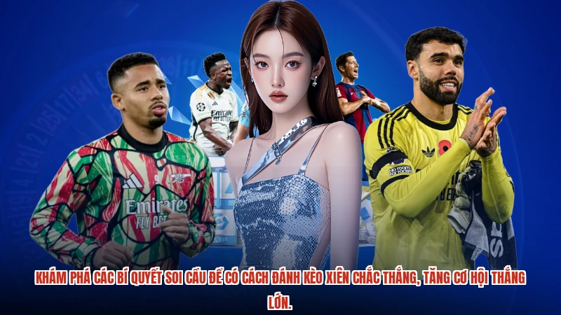 Khám phá các bí quyết soi cầu để có cách đánh kèo xiên chắc thắng, tăng cơ hội thắng lớn.