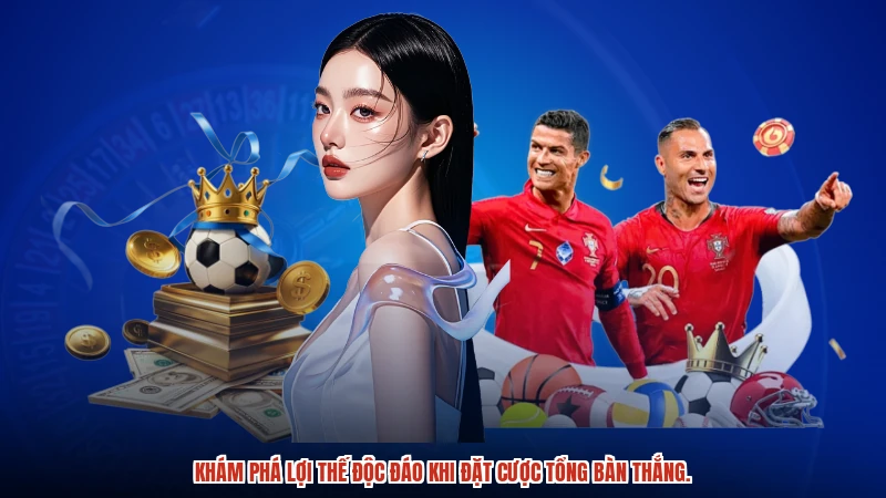 Khám phá lợi thế độc đáo khi đặt cược tổng bàn thắng.
