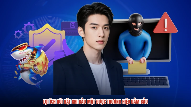 Lợi ích nổi bật khi bảo mật được thương hiệu đảm bảo