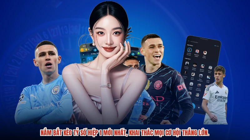 Nắm bắt kèo tỷ số hiệp 1 mới nhất, khai thác mọi cơ hội thắng lớn.