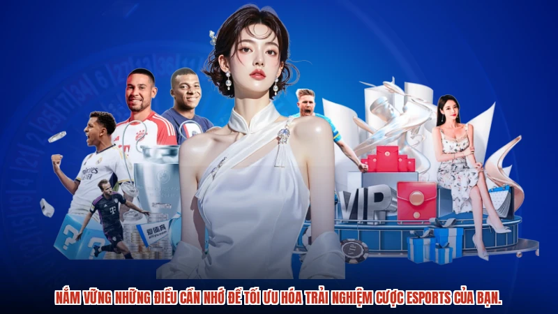 Nắm vững những điều cần nhớ để tối ưu hóa trải nghiệm cược esports của bạn.