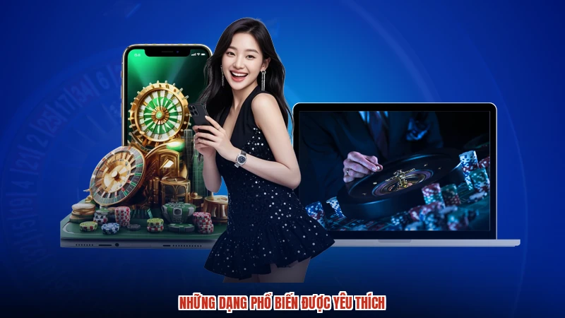 Những dạng phổ biến được yêu thích