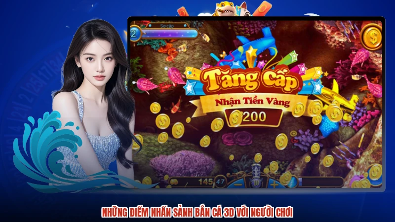 Những điểm nhấn sảnh bắn cá 3D với người chơi