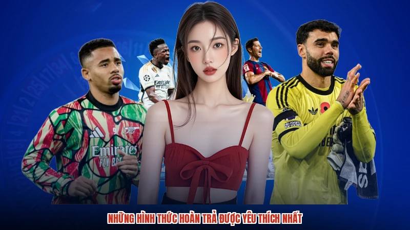 Những hình thức hoàn trả được yêu thích nhất