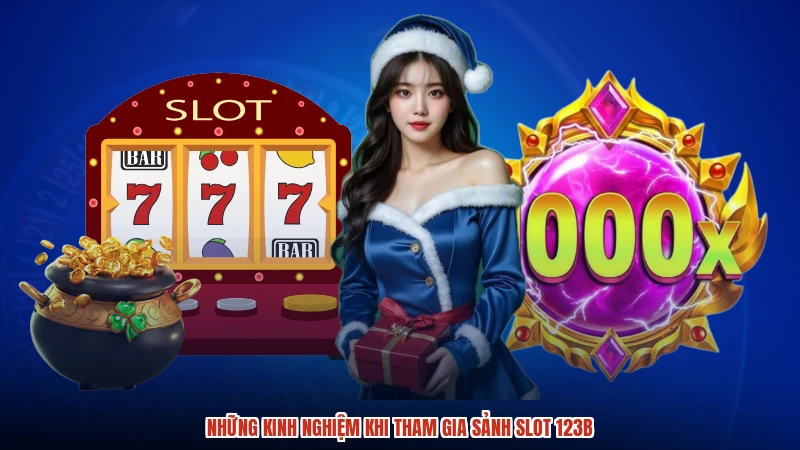 Những kinh nghiệm khi tham gia sảnh slot 123B