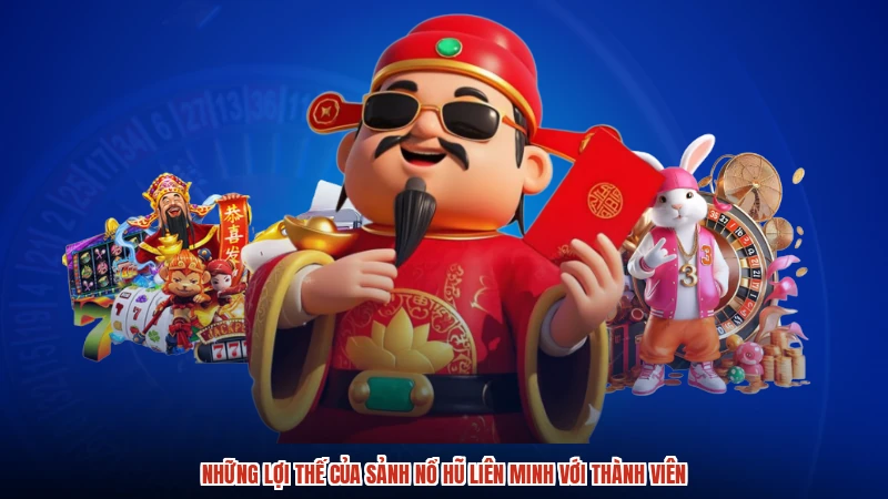 Những lợi thế của sảnh nổ hũ liên minh với thành viên