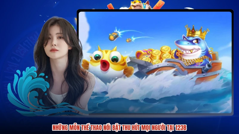 Những môn thể thao nổi bật thu hút mọi người tại 123B