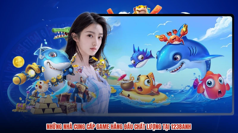 Những nhà cung cấp game hàng đầu chất lượng tại 123Banh