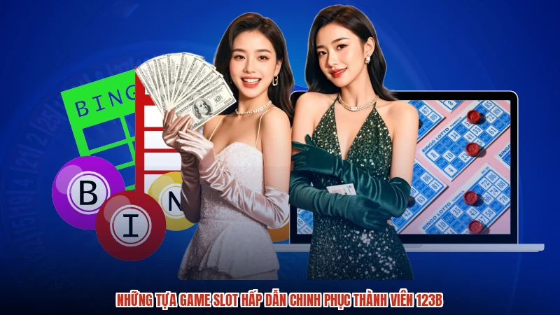 Những tựa game slot hấp dẫn chinh phục thành viên 123B