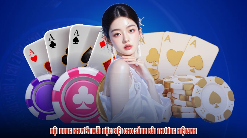 Nội dung khuyến mãi đặc biệt cho sảnh bài thương hiệuanh