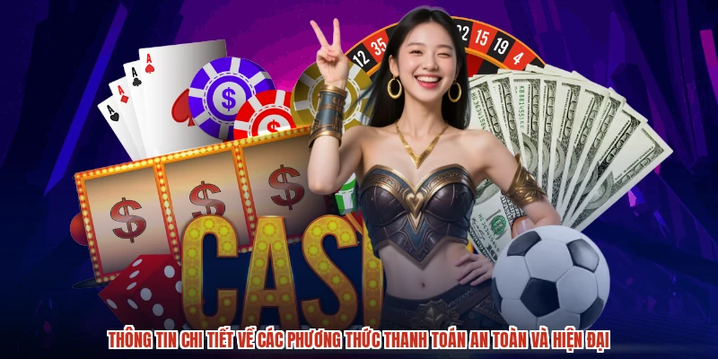 Thông tin chi tiết về các phương thức thanh toán an toàn và hiện đại