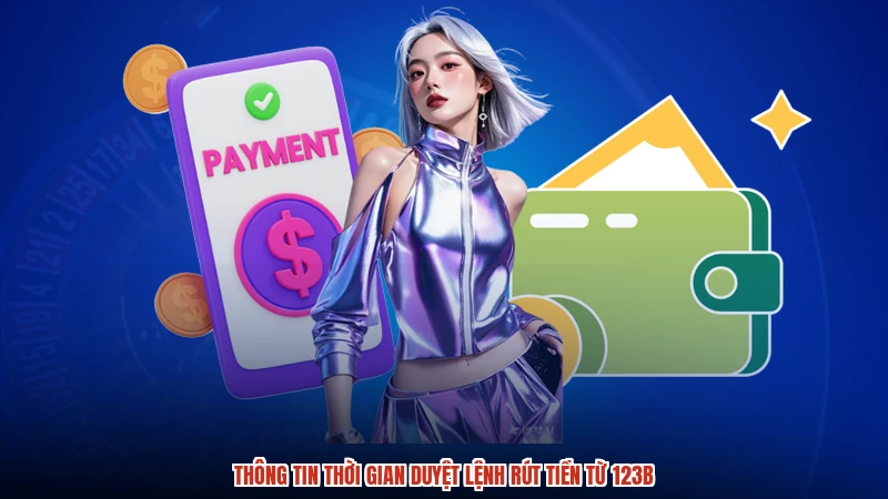 Thông tin thời gian duyệt lệnh rút tiền từ 123B