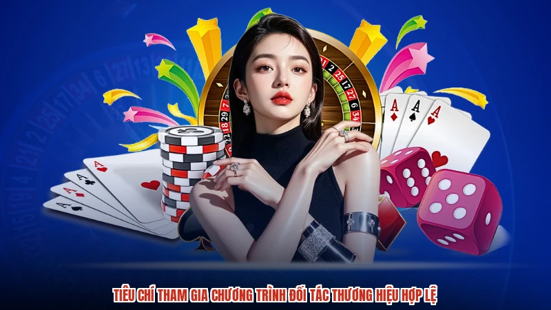 Tiêu chí tham gia chương trình đối tác thương hiệu hợp lệ