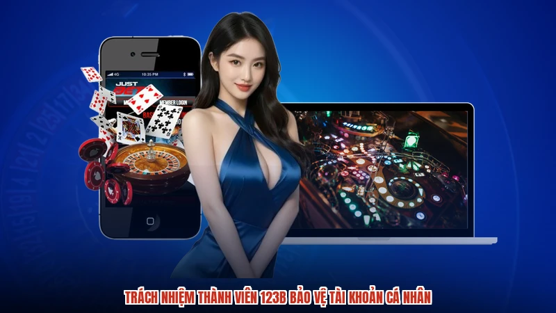 Trách nhiệm thành viên 123B bảo vệ tài khoản cá nhân